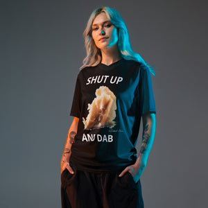 "SHUT UP AND DAB" - Rosin Dab Shirt - *NEW FOR 2024*